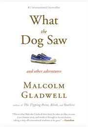 What the Dog Saw and Other Adventures (Malcolm Gladwell)