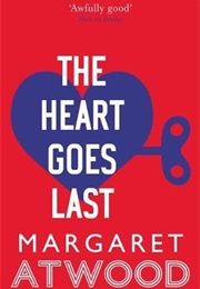 The Heart Goes Last (Margaret Atwood)