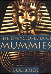 The Encyclopedia of Mummies (Bob Brier)