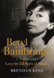 Beryl Bainbridge: Love by All Sorts of Means (Brendan King)