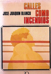 Calles Como Incendios (José Joaquín Blanco)