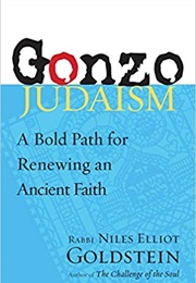 Gonzo Judaism: A Bold Path for Renewing an Ancient Faith (Niles Elliot Goldstein)
