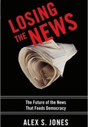 Losing the News, Alex S. Jones