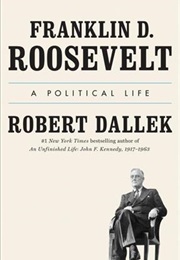 Franklin D. Roosevelt: A Political Life (Robert Dallek)