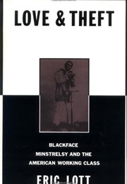 Love and Theft: Blackface Minstrelsy and the American Working Class (Eric Lott)