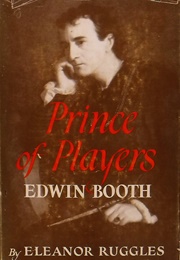 Prince of Players: Edwin Booth (Eleanor Ruggles)