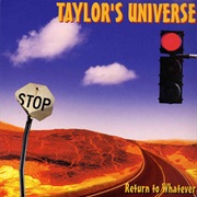 Taylor's Universe - Return to Whatever