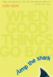 Jump the Shark: When Good Things Go Bad (Jon Hein)