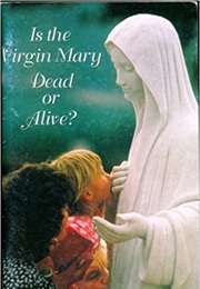 Is the Virgin Mary Dead or Alive (Idk)