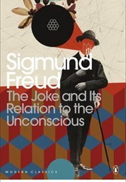 The Joke and Its Relation to the Unconscious (Sigmund Freud)