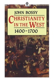 Christianity in the West, 1400 - 1700 (John Bossy)