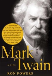 Mark Twain: A Life (Ron Powers)