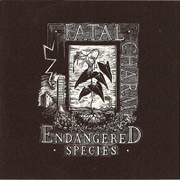 Fatal Charm - Endangered Species