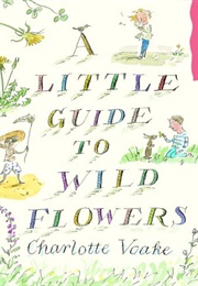 A Little Guide to Wild Flowers (Charlotte Voake)