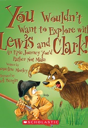 You Wouldn't Want to Explore With Lewis and Clark! (Jacqueline Morley)