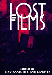 Lost Films (Max Booth III & Lori Michelle (Eds))