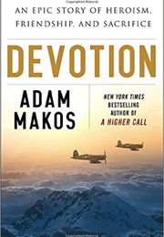 Devotion: An Epic Story of Heroism, Friendship, and Sacrifice (Adam Makos)