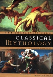 100 Characters From Classical Mythology (Malcolm Day)