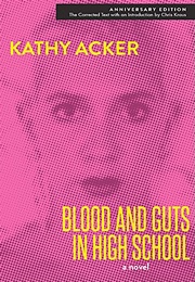 Blood and Guts in High School (Kathy Acker)