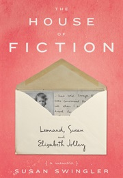 The House of Fiction: Leonard, Susan and Elizabeth Jolley (Susan Swingler)