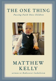 The One Thing: Passing Faith Onto Children (Matthew Kelly)