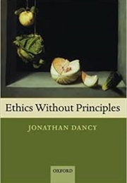 Ethics Without Principles (Jonathan Dancy)