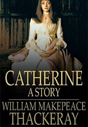 Catherine: A Story (William Makepeace Thackeray)