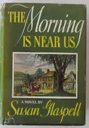 The Morning Is Near Us (Susan Glaspell)