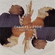 Charles &amp; Eddie - Would I Lie to You?