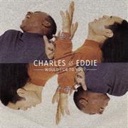 Charles & Eddie - Would I Lie to You?