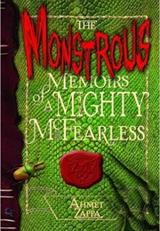 The Monstrous Memoirs of a Mighty McFearless (Ahmet Zappa)