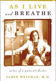 As I Live and Breathe: Notes of a Patient-Doctor (Jamie Weisman)