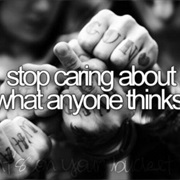 Stop Caring About What Anyone Thinks