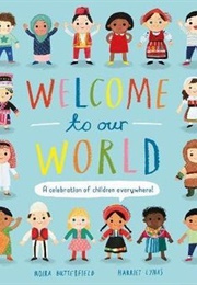 Welcome to Our World a Celebration of Children Everywhere! (Moira Butterfield)