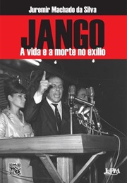 Jango - A Vida E a Morte No Exílio (Juremir Machado Da Silva)