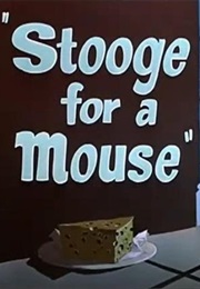 Stooge for a Mouse (1950)