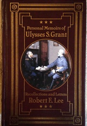 Personal Memoirs of Ulysses S. Grant / Recollections and Letters, Robert E. Lee (Ulysses Grant and Robert E. Lee)