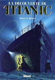 La Découverte Du Titanic (Robert D. Ballard)