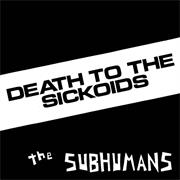 SUBHUMANS - Death to the Sickoids