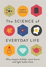 The Science of Everyday Life: Why Teapots Dribble, Toast Burns and Light Bulbs Shine (Marty Jopson)