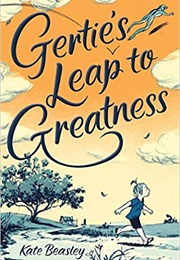 Gertie's Leap to Greatness (Kate Beasley)