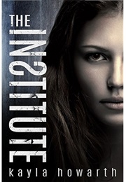 The Institute (The Institute, #1) (Kayla Howarth)