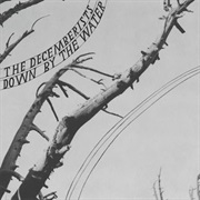 The Decemberists - Down by the Water