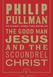 The Good Man Jesus and the Scoundrel Christ (Philip Pullman)