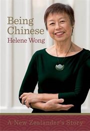 Being Chinese: A New Zealander&#39;s Story (Helene Wong)