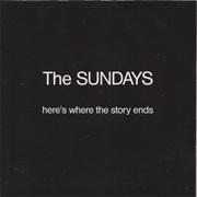 The Sundays - Here&#39;s Where the Story Ends