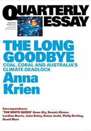 The Long Goodbye: Coal, Coral, and Australia&#39;s Climate Deadlock (Anna Krien)