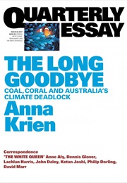 The Long Goodbye: Coal, Coral, and Australia's Climate Deadlock (Anna Krien)