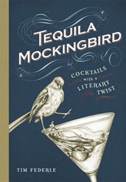 Tequila Mockingbird: Cocktails With a Literary Twist (Tim Federle)