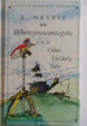 Whereyouwantogoto & Other Unlikely Tales (E. Nesbit)